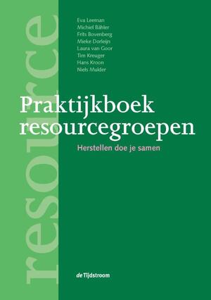 Praktijkboek resourcegroepen - Eva Leeman, Michiel Bähler, Frits Bovenberg, Mieke Dorleijn, Laura van Goor, Tim Kreuger, Hans Kroon, Niels Mulder