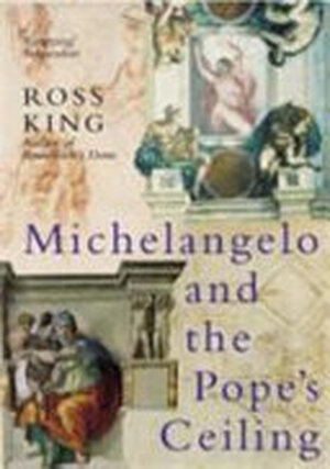 Michelangelo and the Pope's Ceiling - Ross King Michelangelo and the Pope's Ceiling - Ross King