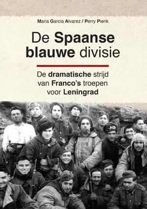 De Spaanse blauwe divisie - Maria Garcia Alvarez, Perry Pierik De Spaanse blauwe divisie - Maria Garcia Alvarez, Perry Pierik