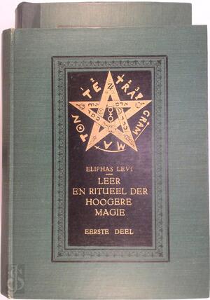 Leer en ritueel der hoogere magie, met 24 afbn.; vert. door A. Lafeber - Eliphas Levi Leer en ritueel der hoogere magie, met 24 afbn.; vert. door A. Lafeber - Eliphas Levi