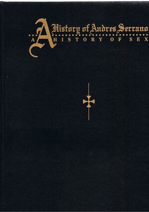 A History of Andres Serrano / A History of Sex - A. Serrano
