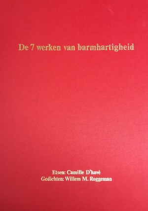 De 7 werken van barmhartigheid - Willem M. Roggeman, Camille [Ill.] D'Havé, John [Voorw.] Bultinck