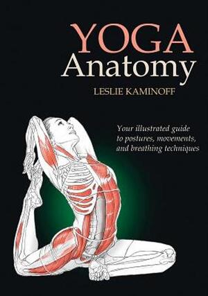 Yoga Anatomy - Leslie Kaminoff Yoga Anatomy - Leslie Kaminoff