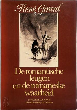 De romantische leugen en de romaneske waarheid - René Girard De romantische leugen en de romaneske waarheid - René Girard
