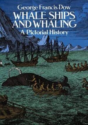 The Whale Ships and Whaling - George Francis Dow The Whale Ships and Whaling - George Francis Dow