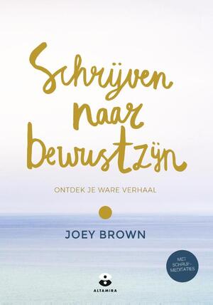 Schrijven naar bewustzijn - Joey Brown Schrijven naar bewustzijn - Joey Brown
