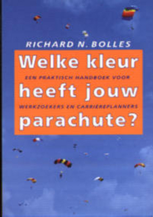 Welke kleur heeft jouw parachute? - Richard Nelson Bolles Welke kleur heeft jouw parachute? - Richard Nelson Bolles