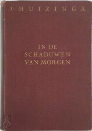 In de schaduwen van morgen - J. Huizinga In de schaduwen van morgen - J. Huizinga
