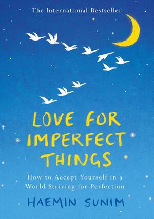Love for imperfect things - Haemin Sunim Love for imperfect things - Haemin Sunim