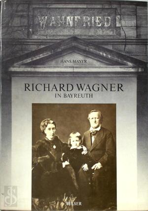 Richard Wagner in Bayreuth, 1876-1976 - Hans Mayer