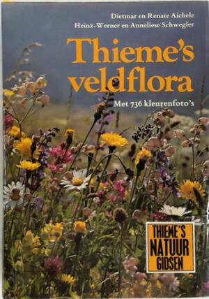 Thieme's veldflora - Dietmar Aichele, Renate Aichele, Joh Bolman Thieme's veldflora - Dietmar Aichele, Renate Aichele, Joh Bolman
