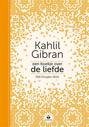 Een boekje over de liefde - Neil Douglas-Klotz, Kahlil Gibran Een boekje over de liefde - Neil Douglas-Klotz, Kahlil Gibran