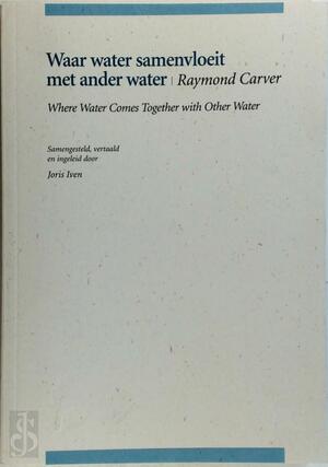 Waar water samenvloeit met ander water - Raymond Carver