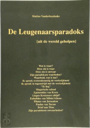 De leugenaarsparadoks (uit de wereld geholpen) - Mattias Vanderhoydonks De leugenaarsparadoks (uit de wereld geholpen) - Mattias Vanderhoydonks