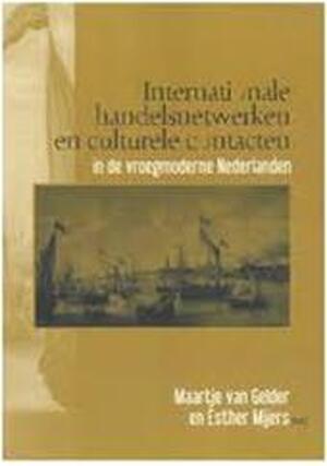 Internationale handelsnetwerken en culturele contacten in de vroegmoderne Nederlanden - M. van Gelder