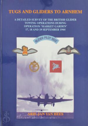 Tugs and gliders to Arnhem - A.J. van Hees Tugs and gliders to Arnhem - A.J. van Hees