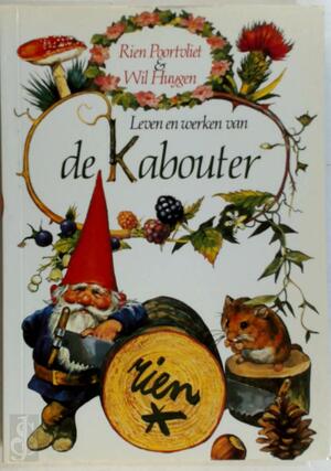 Leven en werken van de Kabouter - Rien Poortvliet, Wil Huygen Leven en werken van de Kabouter - Rien Poortvliet, Wil Huygen