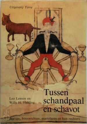 Tussen schandpaal en schavot - Leo Lensen, Willy H. Heitling Tussen schandpaal en schavot - Leo Lensen, Willy H. Heitling