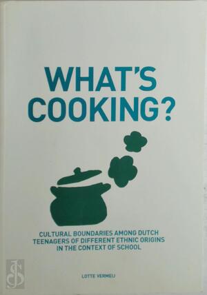 What's cooking?Cultural boundaries among Dutch teenagers of different ethnic origins in the context of school - L. Vermeij
