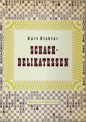 Schach-delikatessen - Kurt Richter Schach-delikatessen - Kurt Richter