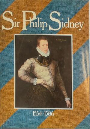 Sir Philip Sidney, 1554-1586 - Dorothee Cannegieter, Diederike van Dorsten-Timmerman