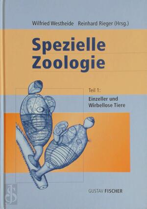Spezielle Zoologie. Teil 1: Einzeller und Wirbellose Tiere - Wilfried Westheide, Reinhard Rieger Spezielle Zoologie. Teil 1: Einzeller und Wirbellose Tiere - Wilfried Westheide, Reinhard Rieger