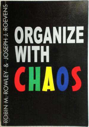 Organize with Chaos - J. C. R. Rowley, Joseph J. Roevens