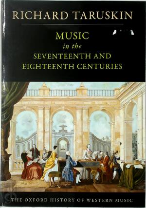 Music in the Seventeenth and Eighteenth Centuries - Richard Taruskin