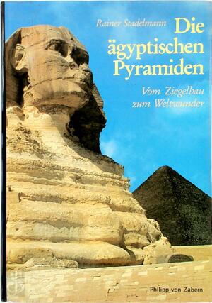 Die ägyptischen Pyramiden - Rainer Stadelmann