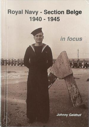 Royal navy section Belge in focus 1940-1945 - Johnny Geldhof