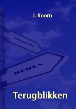 Terugblikken - J. Koorn