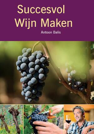 Succesvol wijn maken - Antoon Balis Succesvol wijn maken - Antoon Balis