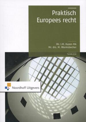 Praktisch Europees recht - I.M. Huzen ., M. Wormsbecher