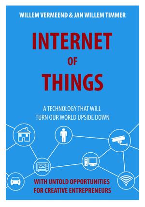 Internet of things - Willem Vermeend, Jan Willem Timmer Internet of things - Willem Vermeend, Jan Willem Timmer