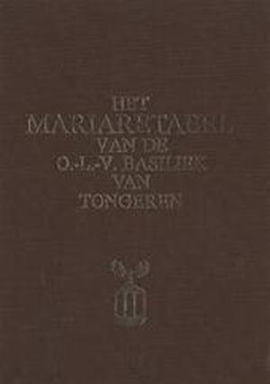 Het Mariaretabel van de O.-L.-V. Basiliek van Tongeren - Valere Ruwet Het Mariaretabel van de O.-L.-V. Basiliek van Tongeren - Valere Ruwet