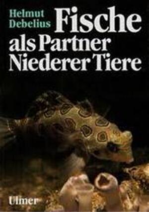 Fische als Partner Niederer Tiere - Helmut Debelius Fische als Partner Niederer Tiere - Helmut Debelius