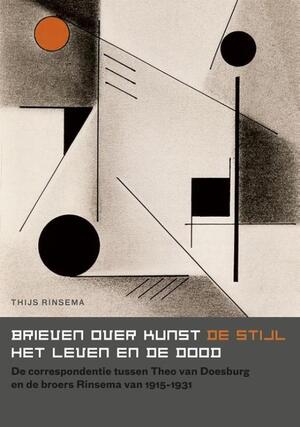 Brieven over kunst, DE STIJL, het leven en de dood - Thijs Rinsema Brieven over kunst, DE STIJL, het leven en de dood - Thijs Rinsema