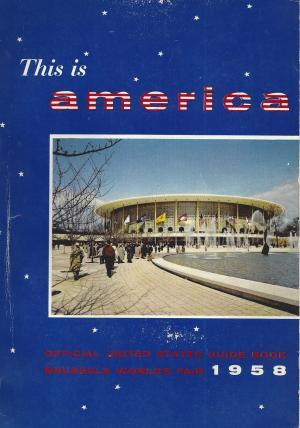 This is America - Brussels Universal And International Exhibition, 1958 United States. Office Of The United States Commissioner General