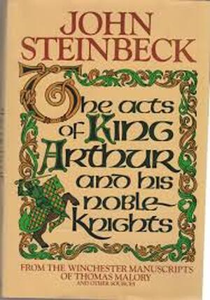 The Acts of King Arthur and His Noble Knights - John Steinbeck The Acts of King Arthur and His Noble Knights - John Steinbeck