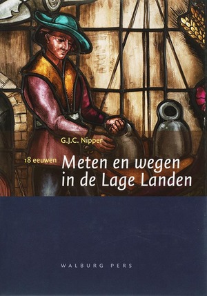 18 eeuwen meten en wegen in de Lage Landen - G.J.C. Nipper 18 eeuwen meten en wegen in de Lage Landen - G.J.C. Nipper