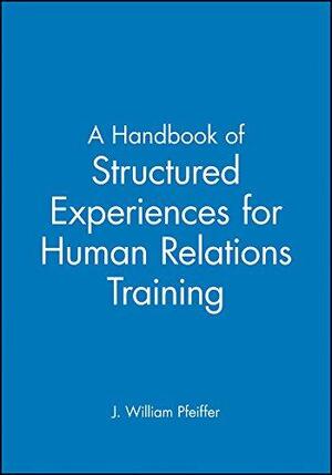 A Handbook of Structured Experiences for Human Relations Training - Pfeiffer, Jones A Handbook of Structured Experiences for Human Relations Training - Pfeiffer, Jones