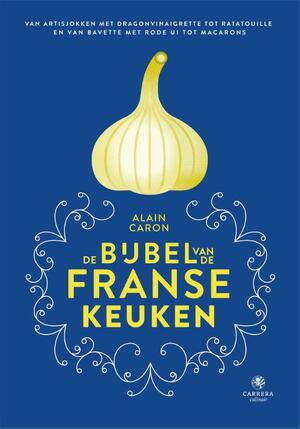 De bijbel van de Franse keuken - Alain Caron De bijbel van de Franse keuken - Alain Caron
