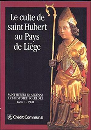 Le Culte de saint Hubert au pays de Liège - Alain Dierkens, Jean-Marie Duvosquel, Centre Pierre-Joseph Redouté (Saint-Hubert Belgium), Musée de la vie wallonne (Liège Belgium) Le Culte de saint Hubert au pays de Liège - Alain Dierkens, Jean-Marie Duvosquel, Centre Pierre-Joseph Redouté (Saint-Hubert Belgium), Musée de la vie wallonne (Liège Belgium)