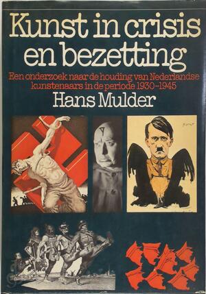Kunst in crisis en bezetting - H. Mulder Kunst in crisis en bezetting - H. Mulder