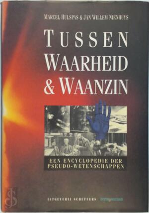 Tussen waarheid & waanzin - Marcel Hulspas, Jan Willem Nienhuys, Willemijn van Asbeck Tussen waarheid & waanzin - Marcel Hulspas, Jan Willem Nienhuys, Willemijn van Asbeck