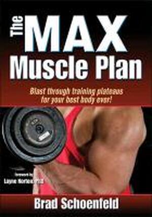 The Max Muscle Plan - Brad Schoenfeld The Max Muscle Plan - Brad Schoenfeld