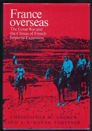 France Overseas - Christopher M. Andrew, Alexander Sydney Kanya-Forstner France Overseas - Christopher M. Andrew, Alexander Sydney Kanya-Forstner