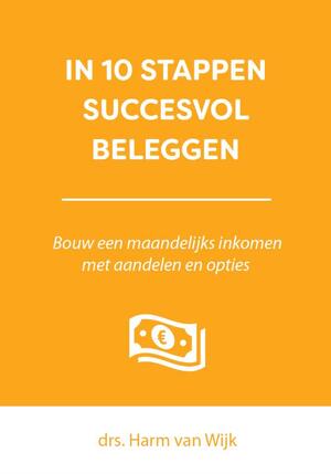 In 10 stappen succesvol beleggen - Harm van Wijk