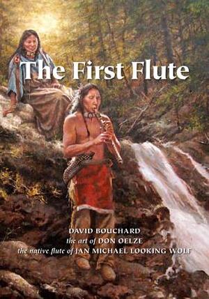The First Flute - David Bouchard The First Flute - David Bouchard
