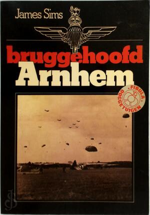 Bruggehoofd Arnhem - James Sims, E. van [vert.] Leeuwen-boomkamp, Christopher [inl.] Dowling